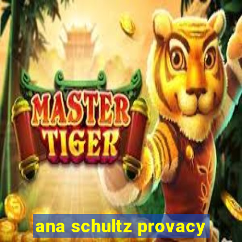 ana schultz provacy